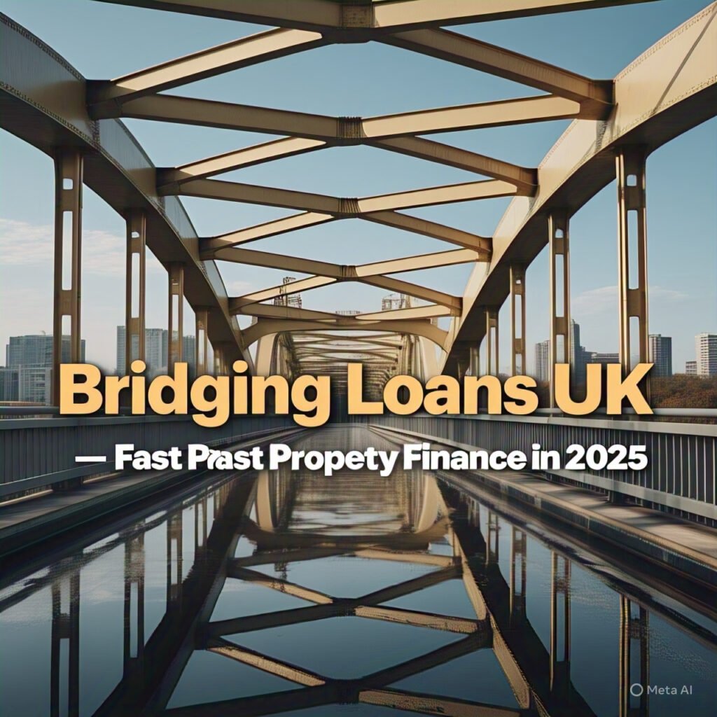 Bridging Loans UK – Fast Property Finance in 2025