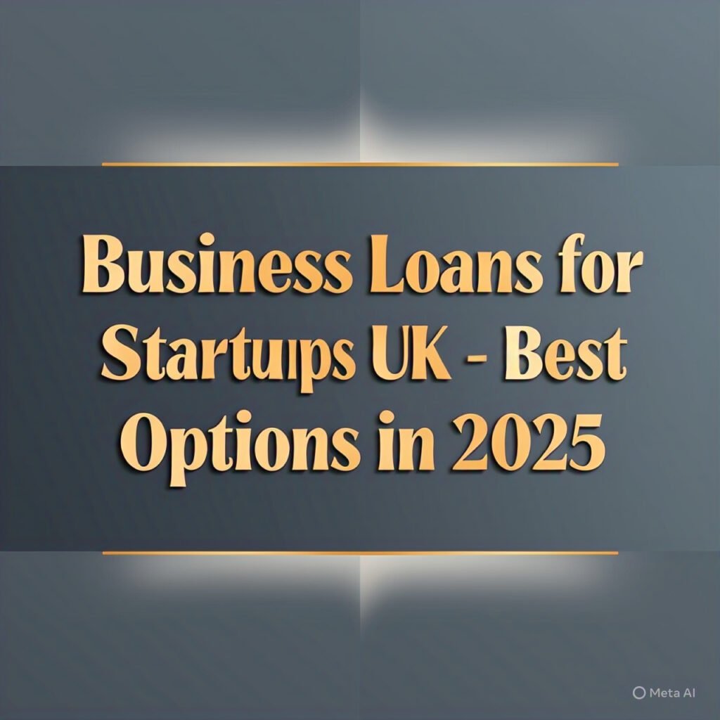 Business Loans for Startups UK – Best Options in 2025