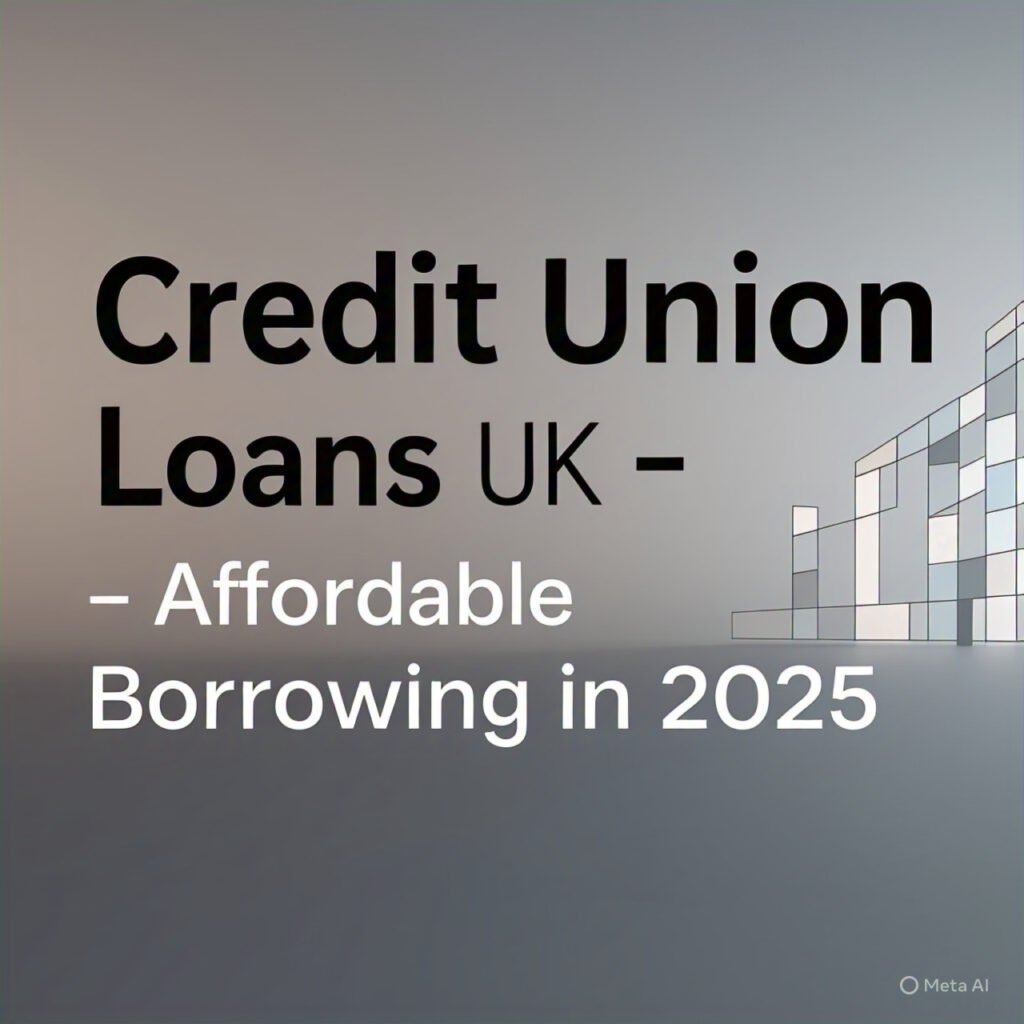 Credit Union Loans UK – Affordable Borrowing in 2025