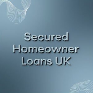 Secured Homeowner Loans UK